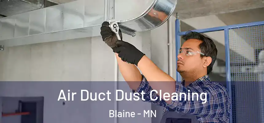 Air Duct Dust Cleaning Blaine - MN
