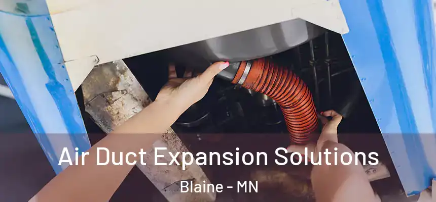 Air Duct Expansion Solutions Blaine - MN