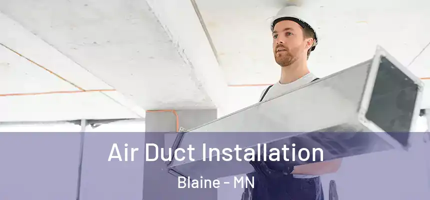 Air Duct Installation Blaine - MN