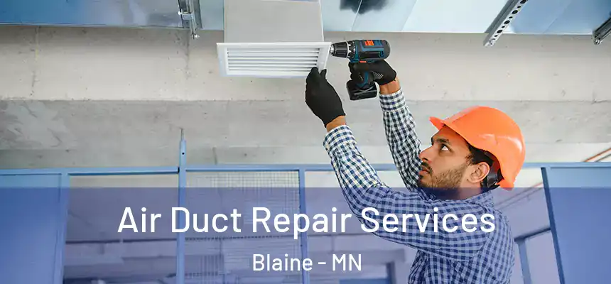 Air Duct Repair Services Blaine - MN
