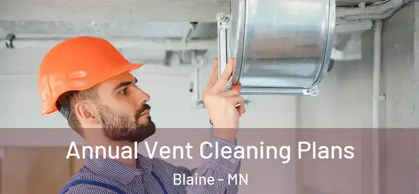 Annual Vent Cleaning Plans Blaine - MN