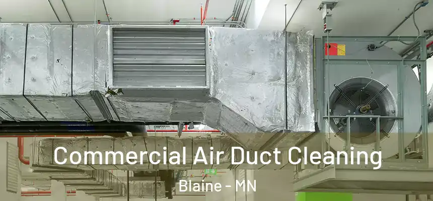 Commercial Air Duct Cleaning Blaine - MN
