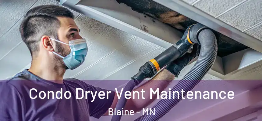 Condo Dryer Vent Maintenance Blaine - MN