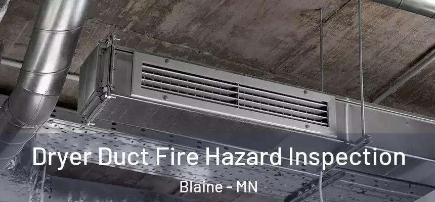Dryer Duct Fire Hazard Inspection Blaine - MN