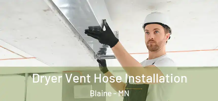 Dryer Vent Hose Installation Blaine - MN