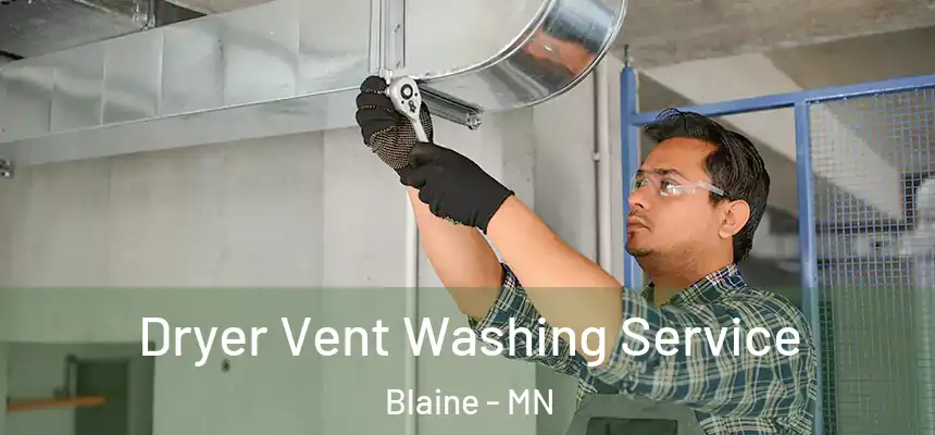 Dryer Vent Washing Service Blaine - MN