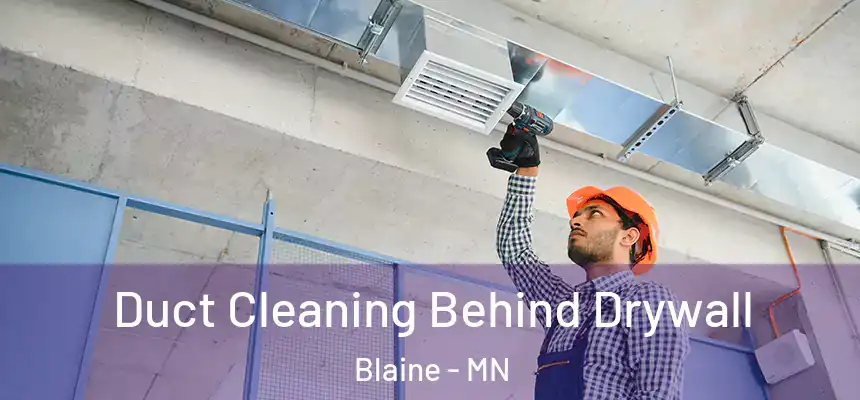 Duct Cleaning Behind Drywall Blaine - MN