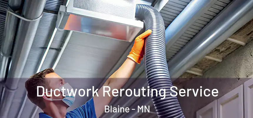 Ductwork Rerouting Service Blaine - MN