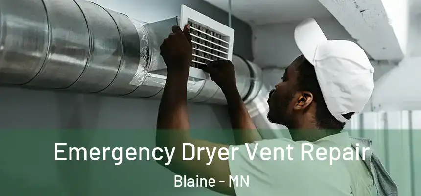 Emergency Dryer Vent Repair Blaine - MN