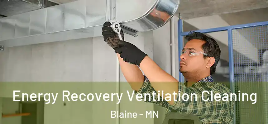 Energy Recovery Ventilation Cleaning Blaine - MN