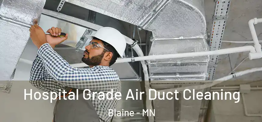  Hospital Grade Air Duct Cleaning Blaine - MN