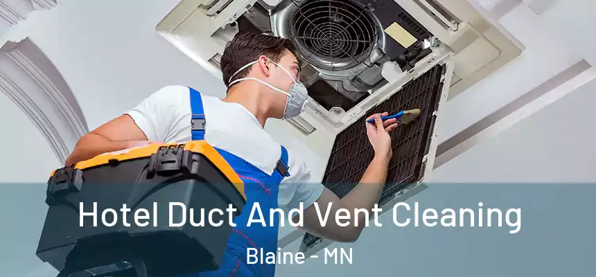  Hotel Duct And Vent Cleaning Blaine - MN