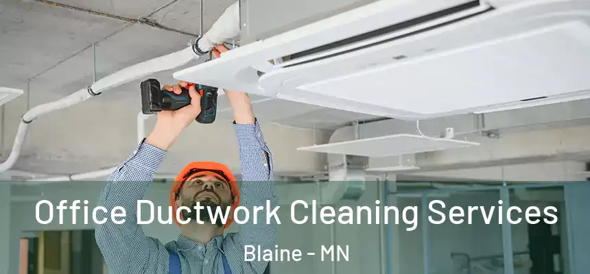  Office Ductwork Cleaning Services Blaine - MN