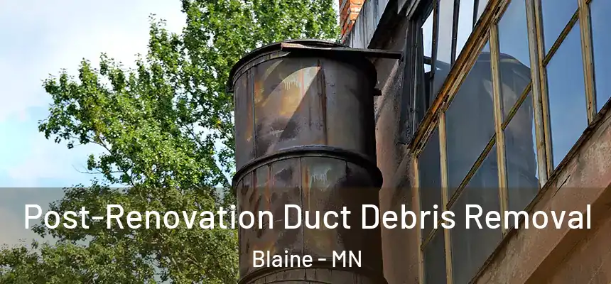 Post-Renovation Duct Debris Removal Blaine - MN
