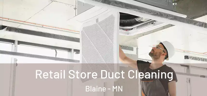Retail Store Duct Cleaning Blaine - MN