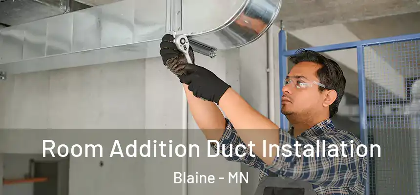  Room Addition Duct Installation Blaine - MN