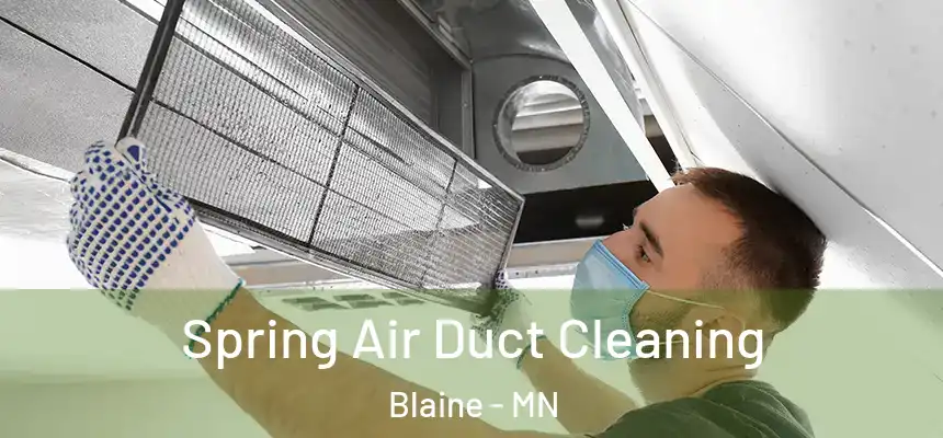 Spring Air Duct Cleaning Blaine - MN